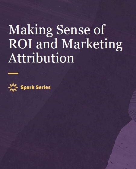  Making Sense of ROI and Marketing Attribution